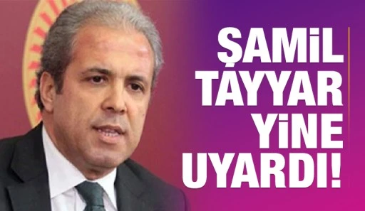 ŞAMİL TAYYAR YİNE UYARDI! 