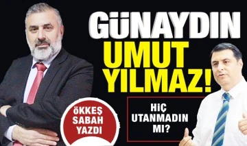ÖKKEŞ SABAH YAZDI: GÜNAYDIN UMUT YILMAZ!