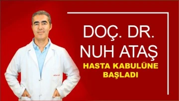 DOÇ. DR. NUH ATAŞ HASTA KABULÜNE BAŞLADI