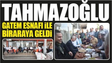 TAHMAZOĞLU GATEM ESNAFI İLE BİRARAYA GELDİ