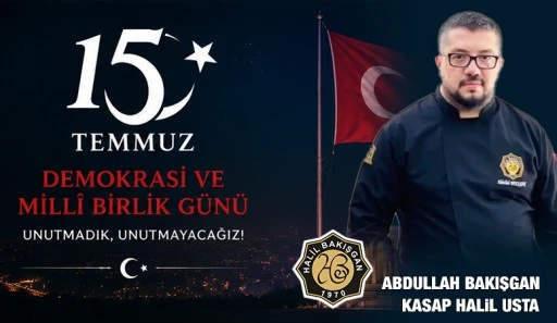 ABDULLAH BAKIŞGAN'DAN 15 TEMMUZ MESAJI