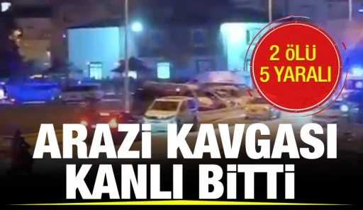 ARAZİ KAVGASI KANLI BİTTİ: 2 ÖLÜ 5 YARALI