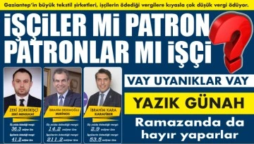 iŞÇiLER Mi PATRON, PATRONLAR MI iŞÇi?