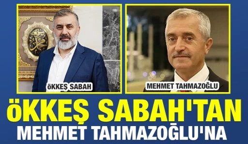&Ouml;kkeş Sabah&rsquo;tan Mehmet Tahmazoğlu&rsquo;na&nbsp;