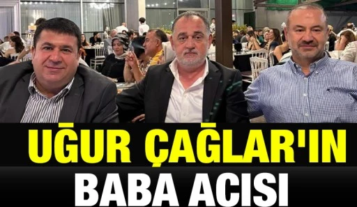 UĞUR &Ccedil;AĞLAR&rsquo;IN BABA ACISI