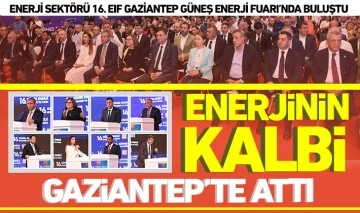 ENERJİNİN KALBİ GAZİANTEP'TE ATTI 