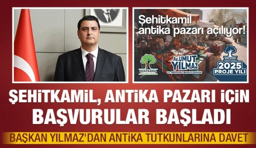 ŞEHİTKAMİL, ANTİKA PAZARI İÇİN BAŞVURULAR BAŞLADI