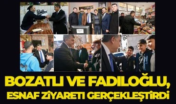 BOZATLI VE FADILOĞLU, ESNAF ZİYARETİ GERÇEKLEŞTİRDİ