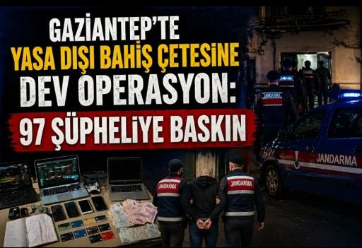 GAZİANTEP&rsquo;TE YASA DIŞI BAHİS &Ccedil;ETESİNE DEV OPERASYON: 97 Ş&Uuml;PHELİYE BASKIN