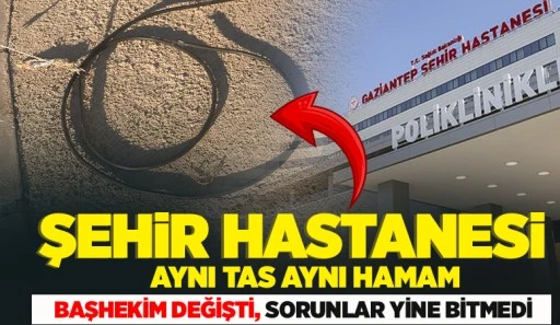 ŞEHİR HASTANESİ AYNI TAS AYNI HAMAM
