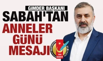 GİMDER BAŞKANI SABAH'TAN ANNELER GÜNÜ MESAJI