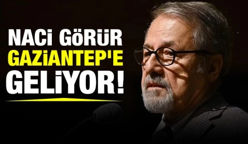 Naci Görür Gaziantep'e geliyor!