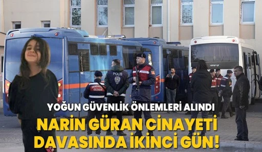 Narin davasında sanık ve tanıklar adliyede!