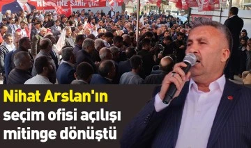 Nihat Arslan'ın seçim ofisi açılışı mitinge dönüştü