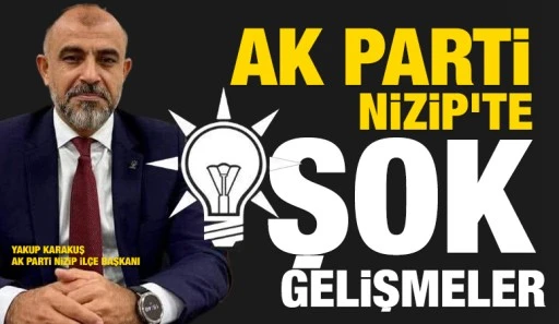 AK Parti Nizip&rsquo;te  Şok Gelişmeler  