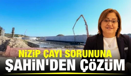 Nizip Çayı sorununa Şahin'den çözüm
