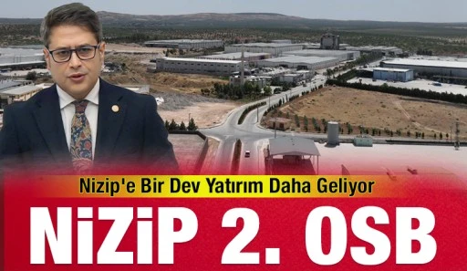 Nizip’e Bir Dev Yatırım Daha Geliyor: Nizip 2. OSB