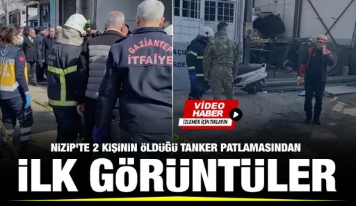 Nizip'te 2 kişinin öldüğü Tanker Patlamasından ilk görüntüler