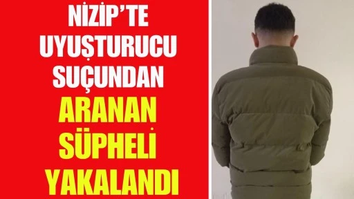 Nizip&rsquo;te Uyuşturucu Su&ccedil;undan Aranan Ş&uuml;pheli Yakalandı