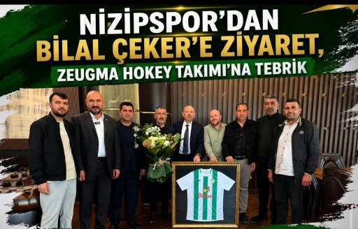Nizipspor&rsquo;dan Bilal &Ccedil;eker&rsquo;e ziyaret, Zeugma Hokey Takımı&rsquo;na tebrik