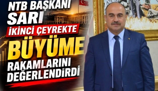 NTB Başkanı Sarı İkinci &Ccedil;eyrek B&uuml;y&uuml;me Rakamlarını Değerlendirdi