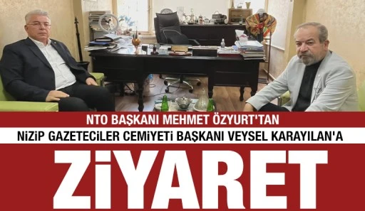NTO Başkanı Mehmet Özyurt’tan Nizip Gazeteciler Cemiyeti Başkanı Veysel Karayılan’a ziyaret