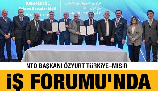 NTO Başkanı &Ouml;zyurt T&uuml;rkiye&ndash;Mısır İş Forumu&rsquo;nda