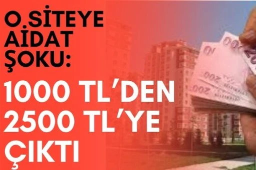 O Siteye Aidat Şoku: 1000 TL&rsquo;den 2500 TL&rsquo;ye &Ccedil;ıktı