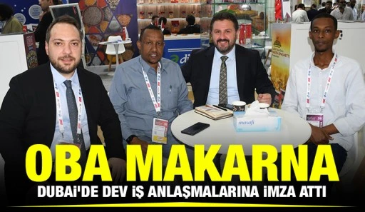 OBA Makarna Dubai'de dev iş anlaşmalarına imza attı