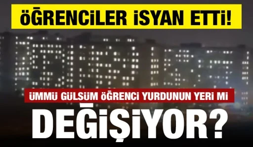 Öğrenciler isyan etti! Ümmü Gülsüm öğrenci yurdunun yeri mi değişiyor?