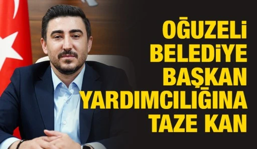 Oğuzeli Belediye Başkan Yardımcılığına taze kan  