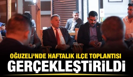 Oğuzeli'nde haftalık ilçe toplantısı gerçekleştirildi