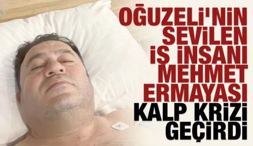 Oğuzeli&rsquo;nin Sevilen İş İnsanı Mehmet Ermayası Kalp Krizi Ge&ccedil;irdi