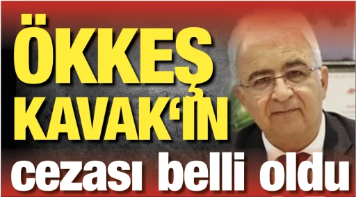Ökkeş Kavak'ın cezası belli oldu