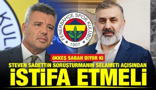 &Ouml;kkeş Sabah diyor ki: Steven Sadettin Soruşturmanın Selameti A&ccedil;ısından İstifa Etmeli