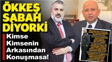 Ökkeş Sabah DİYORKİ... Kimse Kimsenin Arkasından Konuşmasa!
