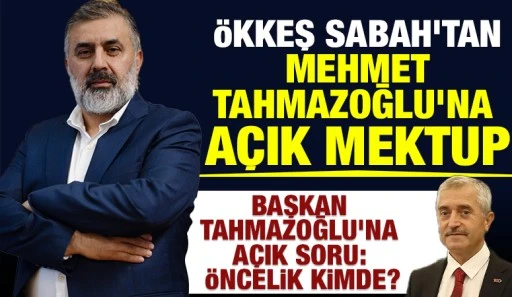&Ouml;kkeş Sabah&rsquo;tan Mehmet Tahmazoğlu&rsquo;na A&ccedil;ık Mektup