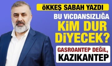 Ökkeş Sabah yazdı: Bu vicdansızlığa kim dur diyecek?  