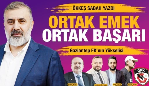&Ouml;kkeş Sabah Yazdı:Ortak Emek, Ortak Başarı