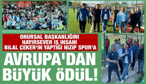 Onursal Başkanlığını Hayırsever İş İnsanı Bilal Çeker'in yaptığı Nizip Spor'a Avrupa'dan büyük ödül!