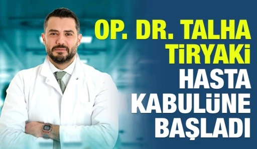 Op. Dr. Talha Tiryaki,  Hasta kabulüne başladı