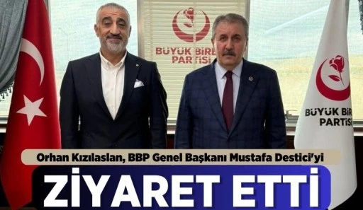 Orhan Kızılaslan, BBP Genel Başkanı Mustafa Destici'yi Ziyaret Etti