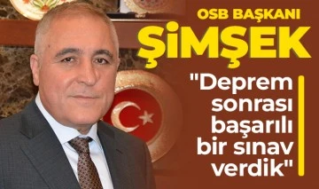 OSB Başkanı Cengiz Şimşek: &quot;Deprem sonrası başarılı bir sınav verdik&quot;