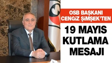 OSB Başkanı Cengiz Şimşek’ten 19 Mayıs Kutlama Mesajı