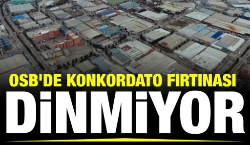 OSB&rsquo;de Konkordato Fırtınası Dinmiyor