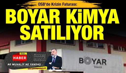 OSB&rsquo;de Krizin Faturası: Boyar Kimya Satılıyor