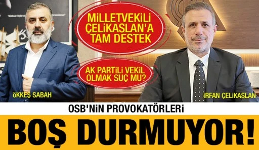OSB’NİN PROVOKATÖRLERİ BOŞ DURMUYOR!