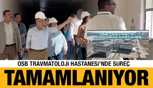 OSB Travmatoloji Hastanesi&rsquo;nde S&uuml;re&ccedil; Tamamlanıyor