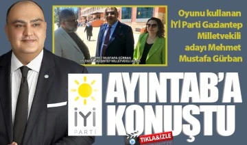 Oyunu kullanan İYİ Parti Gaziantep  Milletvekili adayı Mehmet Mustafa Gürban Ayıntab'a konuştu