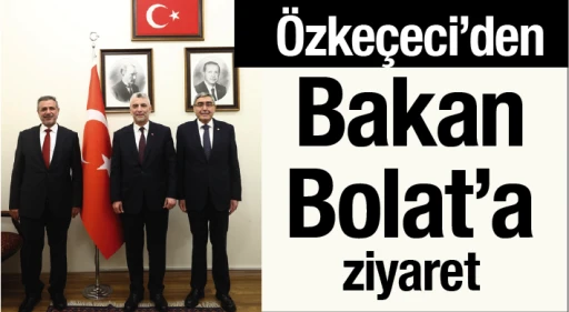 Özkeçeci'den Bakan Bolat'a ziyaret 
